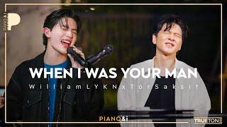 When I Was Your Man | William LYKN x TorSaksit (Piano & i Live)