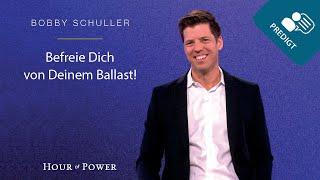 Befreie Dich von Deinem Ballast! - Predigt von Bobby Schuller