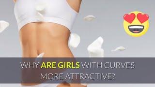 Why are Girls with Curves More Attractive?