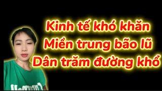 Kinh Tế Khó Khăn , Miền Trung Bão Lũ, Dân Trăm Đường Khổ
