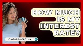 How Much Is My Interest Rate? - CreditGuide360.com