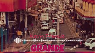 Kevin Francis - Grande  (official  audio)