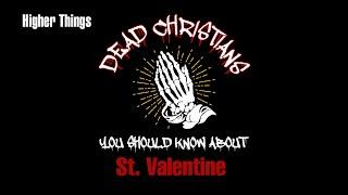 Dead Christians You Should Know About -- St. Valentine