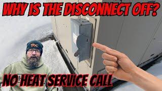 Why is the Disconnect off? No Heat service Call.