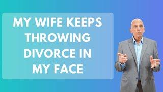 My Wife Keeps Throwing Divorce in My Face | Paul Friedman