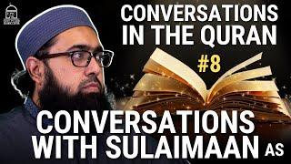 Conversations in the Quran #8: Conversations with Sulaimaan AS | Imam Nadim Bashir