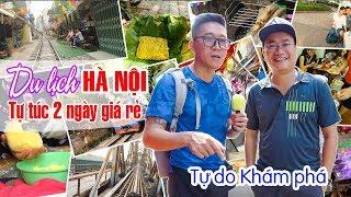 DU LỊCH HÀ NỘI TỰ TÚC 2 NGÀY | Ăn gì Chơi gì cho đỡ tốn tiền?