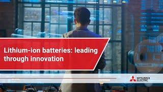 Lithium-ion batteries: leading through innovation | Mitsubishi Electric