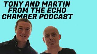 Martin McMahon And Tony Groves From echo chamber podcast