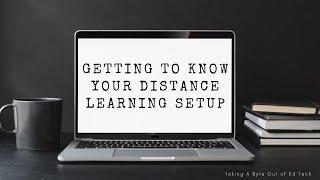 Getting to Know your Distance Learning Setup