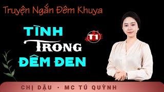 Truyện Ngắn Mới - Tình Trong Đêm Đen Tập 1 - Giọng đọc Tú Quỳnh truyền cảm, trầm ấm nghe cực thấm