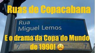 COPACABANA - RUA MIGUEL LEMOS, RUA CRISTIANO LACORTE E RECORDAÇÕES COPA DO MUNDO 1990