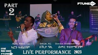 Ftune - Eritrean Artists , Aron Abraham, Bekhita Ali & Semere H/mariam | Live Music Show 2023 Part.2