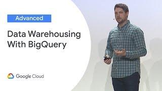 Data Warehousing With BigQuery: Best Practices (Cloud Next '19)