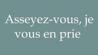 How to Pronounce ''Asseyez-vous, je vous en prie'' (Please sit down) Correctly in French