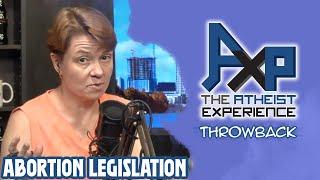 Discussing Abortion Legislation (SPOILER: Things Get Worse) | The Atheist Experience: Throwback