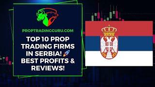 Top 10 Prop Trading Firms in Serbia: Best Reviews & Profit Splits Guide