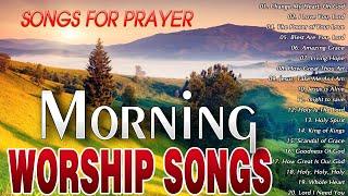 MORNING CHRISTIAN WORSHIP SONGS WITH LYRICS PLAYLIST  BEST PRAISE AND WORSHIP SONGS 2024 PLAYLIST