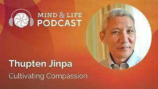 Mind & Life Podcast: Thupten Jinpa – Cultivating Compassion