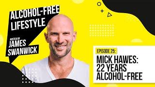 EP 25: Mick Hawes - 22 Years Alcohol-Free