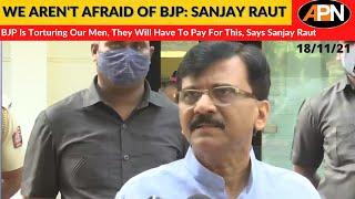 Shiv Sena's Sanjay Raut Lashes Out At BJP Over Anil Deshkmukh's Arrest, Says BJP Will Pay For This