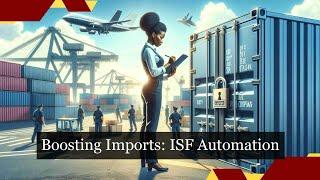 Optimizing Import Operations: Leveraging Automated ISF Solutions