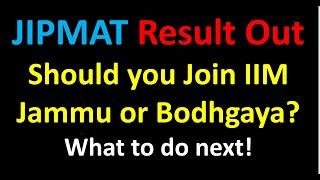 JIPMAT 2021 Final Result | Should You join IIM Jammu IIM Bodhgaya | Lets discuss the results