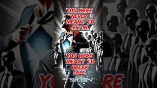 "You were NEVER meant to FIT IN.  You were MEANT to BREAK FREE!"