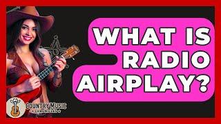 What Is Radio Airplay? - Country Music Chronicles