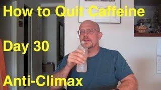 Quit Caffeine in 30 Days - Day 30:  Anti-Climax