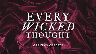  every wicked thought | opening credits