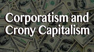 Corporatism and Crony Capitalism