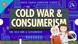 The Cold War and Consumerism: Crash Course Computer Science #24