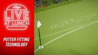 Putter Fitting TECHNOLOGY | PuttView | LIVE at LUNCH