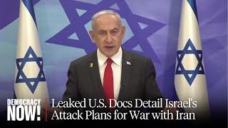 Will Netanyahu Incite a War with Iran? Leaked U.S. Docs Detail Israel's Attack Plans