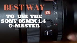 BEST WAY to use the Sony 85mm 1.4 G Master