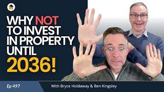 497 | Why NOT to Invest in Property Until 2036!