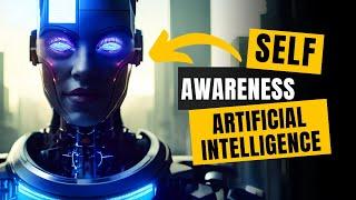 The Rise of Self Awareness AI-EXPLAINED