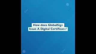 (Short) How Does GlobalSign Issue A Digital Certificate? | GlobalSign APAC