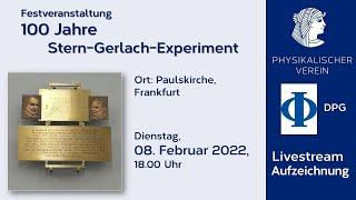 100 Jahre Stern-Gerlach-Experiment (Aufzeichnung der Festveranstaltung vom 8.02.2022)