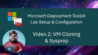 MDT Lab Setup - Video 2: VM Cloning & Sysprep