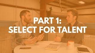 First, Break All the Rules Pt. 1: Select for Talent