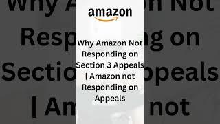 Why Amazon Not Responding on Section 3 Appeals | Amazon not Responding on Appeals