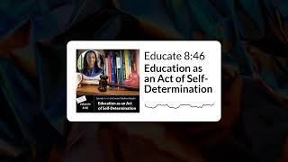 Education as an Act of Self Determination | Episode 1