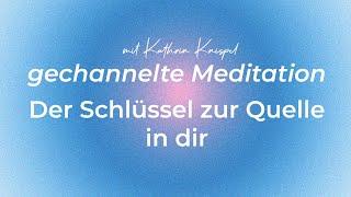 Der Schlüssel zur Quelle in dir - gechannelte Meditation für 2022