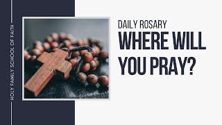 [Daily Rosary Meditations] Where Will You Pray