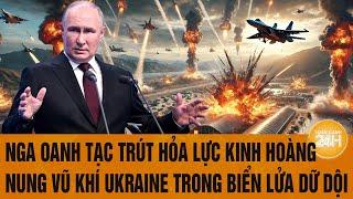 Thời sự quốc tế: Nga trút hỏa lực kinh hoàng, nung vũ khí Ukraine trong biển lửa dữ dội