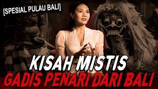 GADIS BALI INI SETIAP MENARI PASTI DIDATANGI MAKHLUK GHAIB !! KISAH MISTIS GADIS PENARI INDIGO