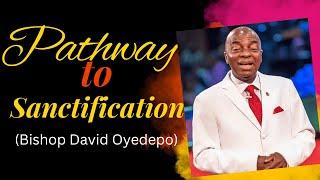 UNDERSTANDING THE PATHWAYS TO SANCTIFICATION WITH BISHOP DAVID OYEDEPO