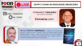 FOCUS TRIGUEIRO LIVE - SUPPLY CHAIN NA REALIDADE BRASILEIRA COM PAULO ROBERTO BERTAGLIA